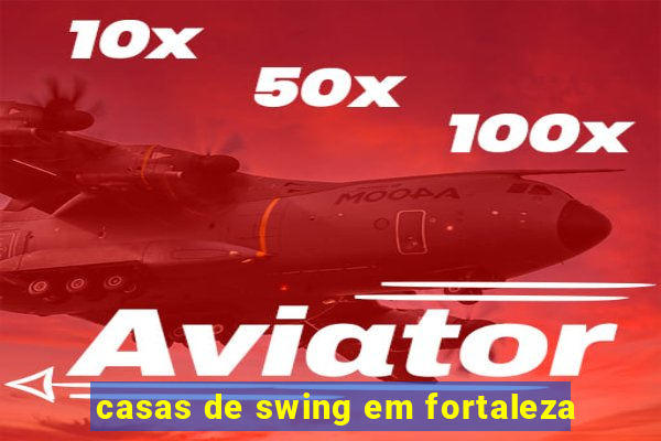 casas de swing em fortaleza